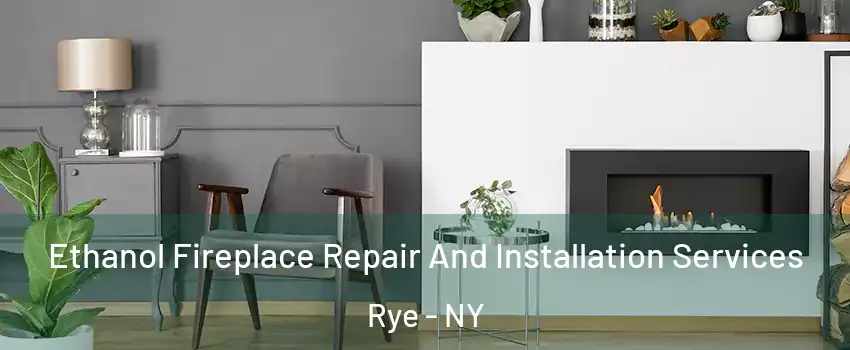  Ethanol Fireplace Repair And Installation Services Rye - NY