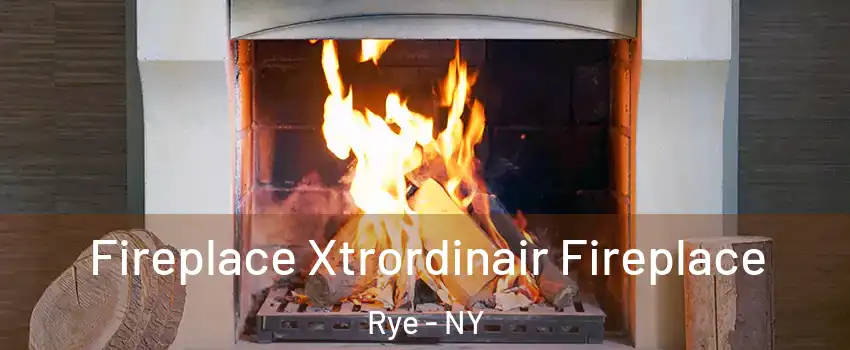  Fireplace Xtrordinair Fireplace Rye - NY