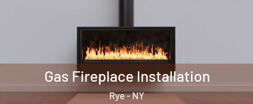  Gas Fireplace Installation Rye - NY