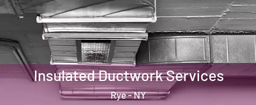  Insulated Ductwork Services Rye - NY