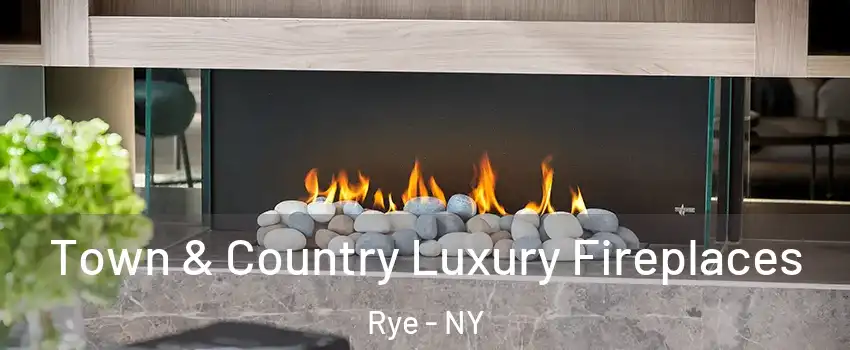  Town & Country Luxury Fireplaces Rye - NY