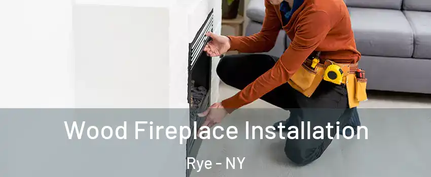  Wood Fireplace Installation Rye - NY